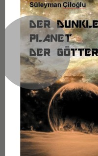 Der dunkle Planet der Götter - Süleyman Ciloglu - E-Book