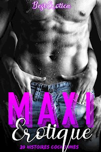 Maxi Erotique - 20 Histoires Cochonnes - Best Erotica - E-Book
