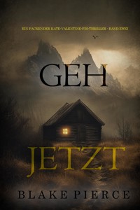 Geh Jetzt (Ein packender Kate-Valentine-FBI-Thriller - Band Zwei) - Blake Pierce - E-Book