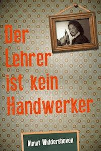 Der Lehrer ist kein Handwerker - Almut Widdershoven - E-Book