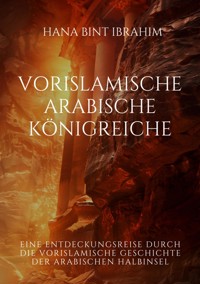 Vorislamische Arabische Königreiche - Hana bint Ibrahim - E-Book