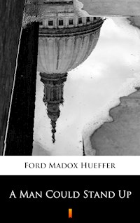 A Man Could Stand Up - Ford Madox Hueffer - E-Book