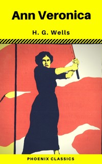 Ann Veronica (Phoenix Classics) - H G Wells - E-Book