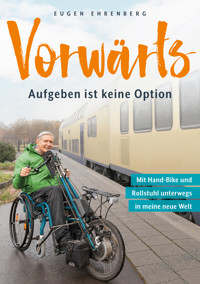 Vorwärts – Aufgeben ist keine Option - Eugen Ehrenberg - E-Book