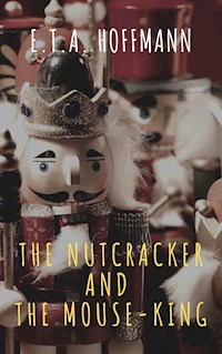 The Nutcracker and the Mouse-King - E.T.A. Hoffmann - E-Book