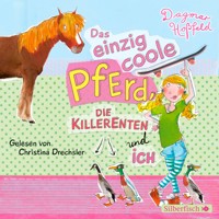 Das einzig coole Pferd, die Killerenten und ich - Dagmar Hoßfeld - Hörbuch