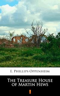 The Treasure House of Martin Hews - E. Phillips Oppenheim - E-Book
