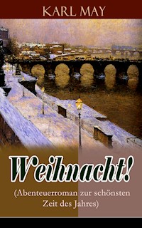 Weihnacht! (Abenteuerroman zur schönsten Zeit des Jahres) - Karl May - E-Book