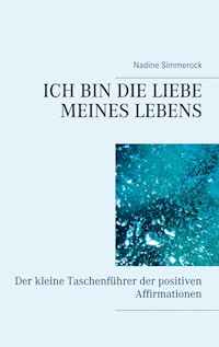 Ich bin die Liebe meines Lebens - Nadine Simmerock - E-Book