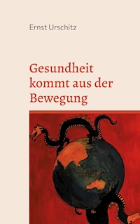 Gesundheit kommt aus der Bewegung - Ernst Urschitz - E-Book