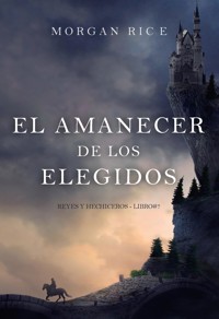 El amanecer de los elegidos (Reyes y hechiceros - Libro#7) - Morgan Rice - E-Book
