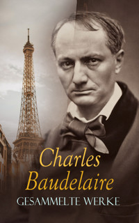 BAUDELAIRE - Gesammelte Werke - Charles Baudelaire. - E-Book
