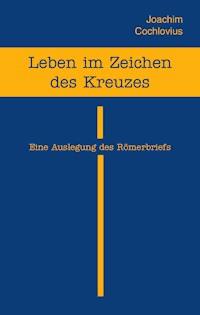 Leben im Zeichen des Kreuzes - Joachim Cochlovius - E-Book