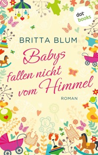Babys fallen nicht vom Himmel - Britta Blum - E-Book