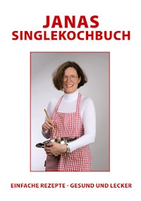 Janas Singlekochbuch - Jana Swiderski - E-Book
