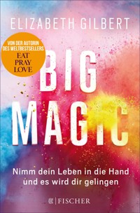 Big Magic - Elizabeth Gilbert - E-Book