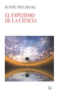 El espejismo de la ciencia - Rupert Sheldrake - E-Book
