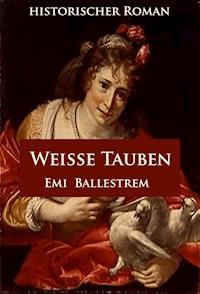 Weiße Tauben - Emi Ballestrem - E-Book