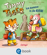 Timmy Tiger. Ich komme in die Kita! - Kathrin Lena Orso - E-Book