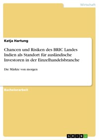 Chancen und Risiken des BRIC Landes Indien als Standort für ausländische Investoren in der Einzelhandelsbranche - Katja Hartung - E-Book