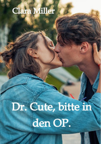 Dr. Cute, bitte in den OP. - Clara Miller - E-Book