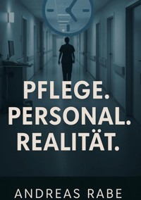 Pflege Personal Realiltät - Andreas Rabe - E-Book
