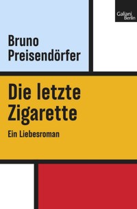 Die letzte Zigarette - Bruno Preisendörfer - E-Book