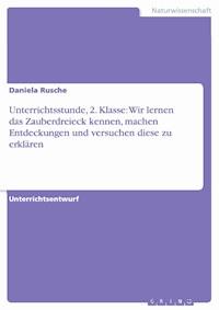 Unterrichtsstunde, 2. Klasse: Wir lernen das Zauberdreieck kennen, machen Entdeckungen und versuchen diese zu erklären - Daniela Rusche - kostenlos E-Book
