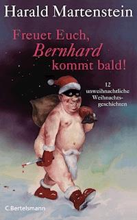 Freuet Euch, Bernhard kommt bald! - Harald Martenstein - E-Book