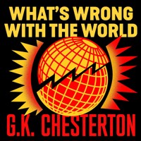 What's Wrong with the World - G.K. Chesterton - Hörbuch
