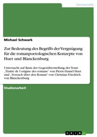 Zur Bedeutung des Begriffs der Vergnügung für die romanpoetologischen Konzepte von Huet und Blanckenburg - Michael  Schwark - E-Book