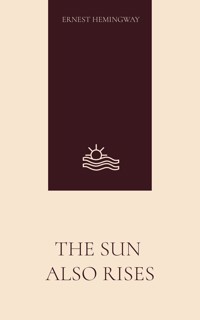 The Sun Also Rises - Ernest Hemingway - E-Book