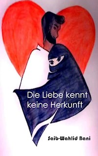 Die Liebe kennt keine Herkunft - Saib Wahlid- Bani - E-Book