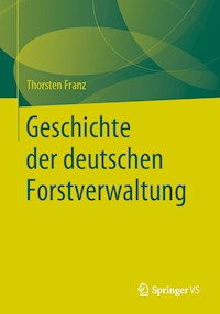 Geschichte der deutschen Forstverwaltung - Thorsten Franz - E-Book
