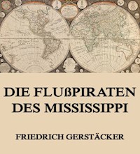 Die Flußpiraten des Mississippi - Friedrich Gerstäcker - E-Book