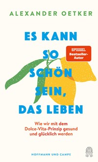 Es kann so schön sein, das Leben - Alexander Oetker - E-Book