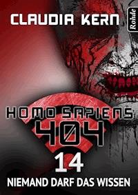 Homo Sapiens 404 Band 14: Niemand darf das wissen - Claudia Kern - E-Book