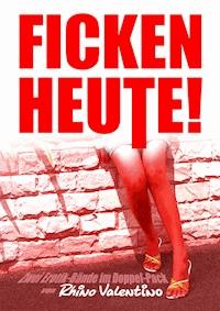 Ficken heute! - Rhino Valentino - E-Book
