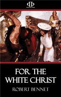 For the White Christ - Robert Bennet - E-Book