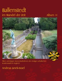 Ballenstedt im Wandel der Zeit Album 11 - Andreas Janek-Israel - E-Book