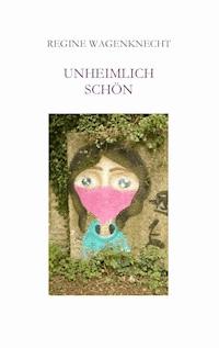 Unheimlich schön - Regine Wagenknecht - E-Book
