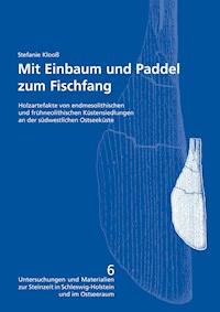 Mit Einbaum und Paddel zum Fischfang. Holzartefakte von endmesolithischen und frühneolithischen Küstensiedlungen an der südwestlichen Ostseeküste - Stefanie Klooß - E-Book