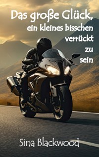 Das große Glück, ein kleines bisschen verrückt zu sein - Sina Blackwood - E-Book