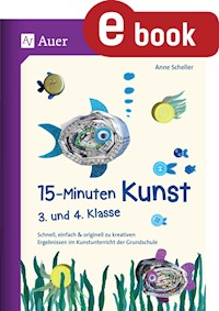 15-Minuten-Kunst 3. und 4. Klasse - Anne Scheller - E-Book