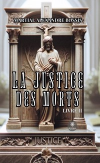 La justice des morts - Tome 2 - Martial Alexandre Bossis - E-Book