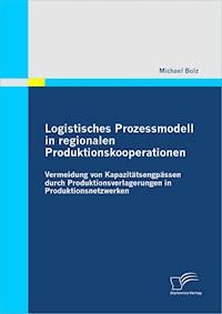 Logistisches Prozessmodell in regionalen Produktionskooperationen - Michael Bolz - E-Book