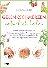 Gelenkschmerzen natürlich heilen - Michaela Döll - E-Book
