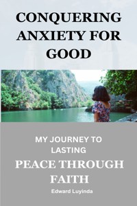 Conquering Anxiety for Good - Edward Luyinda - E-Book