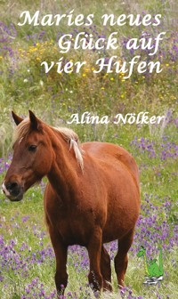 Maries Glück auf vier Hufen - Alina Nölker - E-Book