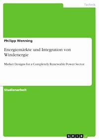 Energiemärkte und Integration von Windenergie - Philipp Wenning - E-Book